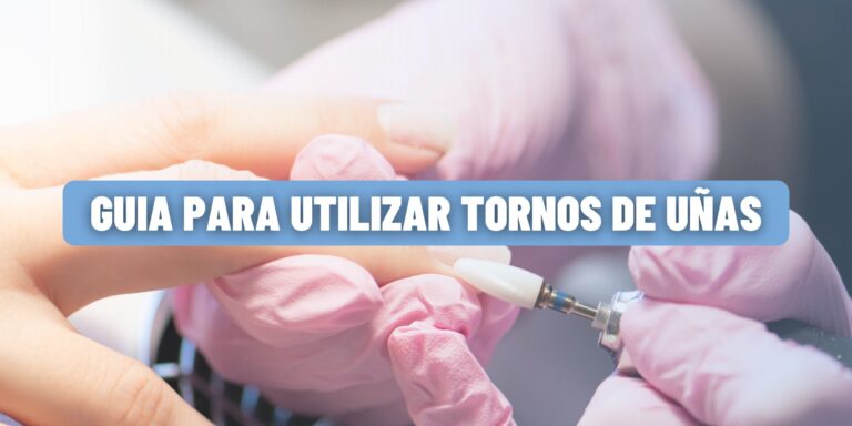 El Torno de Uñas, cómo utilizarlo  paso a paso